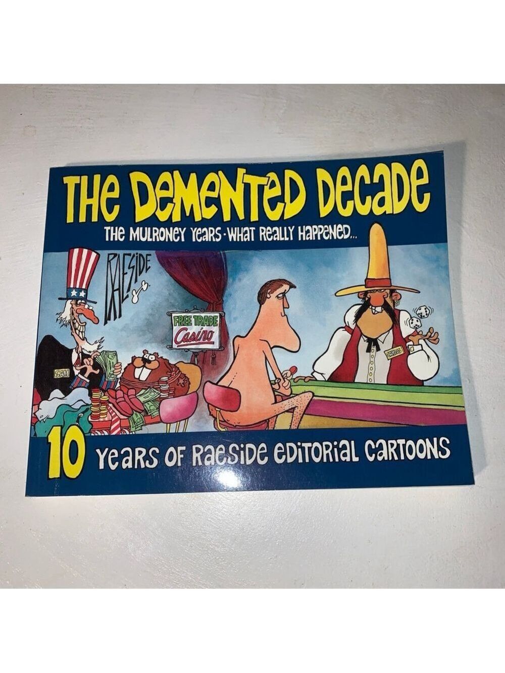 The Demented Decade Raeside 10 years of editorial cartoons